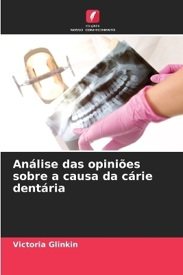 Análise das opiniões sobre a causa da cárie dentária - Victoria Glinkin