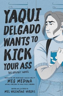 Yaqui Delgado Wants to Kick Your Ass: The Graphic Novel - Meg Medina