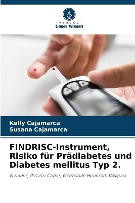 FINDRISC-Instrument, Risiko für Prädiabetes und Diabetes mellitus Typ 2. - Kelly Cajamarca, Susana Cajamarca