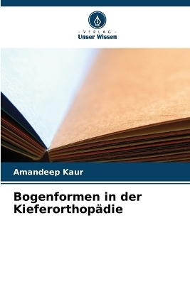 Bogenformen in der Kieferorthopädie - Dr Amandeep Kaur