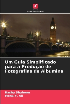 Um Guia Simplificado para a Produção de Fotografias de Albumina - Rasha Shaheen, Mona F Ali