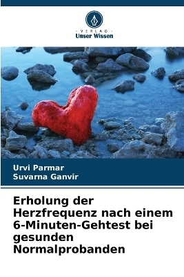 Erholung der Herzfrequenz nach einem 6-Minuten-Gehtest bei gesunden Normalprobanden - Urvi Parmar, Suvarna Ganvir