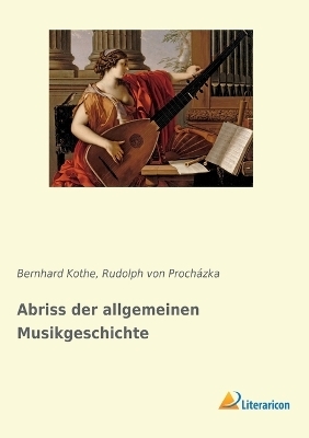 Abriss der allgemeinen Musikgeschichte - Bernhard Kothe