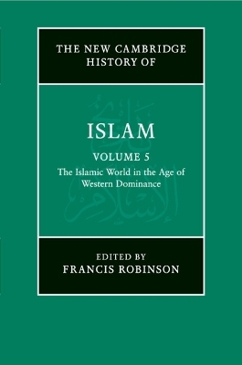 The New Cambridge History of Islam: Volume 5, The Islamic World in the Age of Western Dominance - 