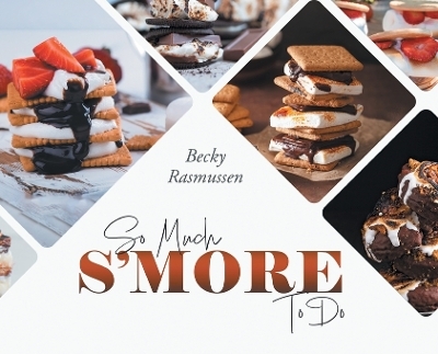 So Much S'more To Do -  Becky Rasmussen