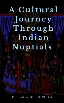 A Cultural Journey Through Indian Nuptials - Dr Jagadeesh