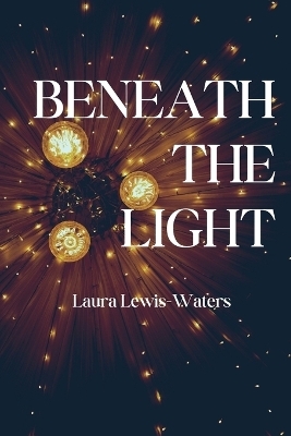 Beneath the Light - Laura Lewis-Waters