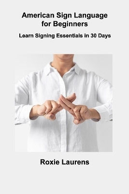 American Sign Language for Beginners - Roxie Laurens