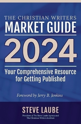 Christian Writers Market Guide - 2024 Edition - Steve Laube