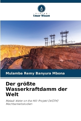 Der größte Wasserkraftdamm der Welt - Mulamba Remy Banyura Mbona