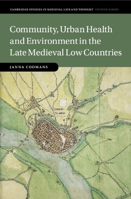 Community, Urban Health and Environment in the Late Medieval Low Countries - Janna Coomans