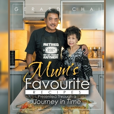 Mum's Favourite Recipes Presented Through a Journey in Time - Gerard Chai