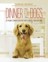 Dinner for Dogs: 50 Home-Cooked Recipes for a Happy, Healthy Dog - Henrietta Morrison