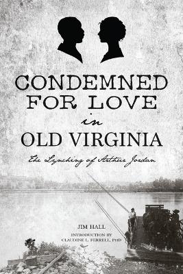 Condemned for Love in Old Virginia - Jim Hall