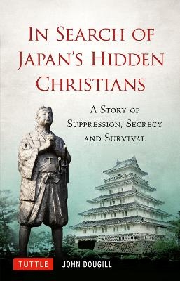 In Search of Japan's Hidden Christians - John Dougill