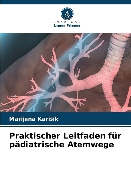 Praktischer Leitfaden für pädiatrische Atemwege - Marijana Karisik