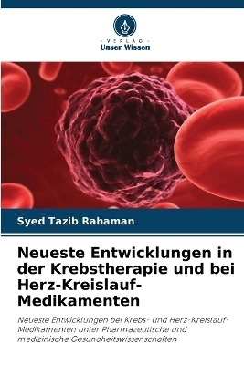 Neueste Entwicklungen in der Krebstherapie und bei Herz-Kreislauf-Medikamenten - Syed Tazib Rahaman