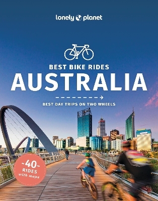 Lonely Planet Best Bike Rides Australia -  Lonely Planet, Robin Barton, Fleur Bainger, Cristian Bonetto, Matthew Crompton