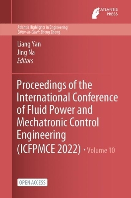 Proceedings of the International Conference of Fluid Power and Mechatronic Control Engineering (ICFPMCE 2022) - 