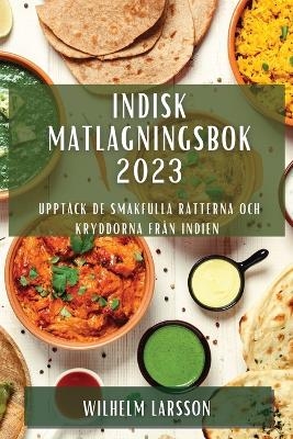 Indisk matlagningsbok 2023 - Wilhelm Larsson