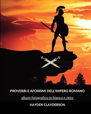 Proverbi e Aforismi dell'Impero Romano - Hayden Clayderson