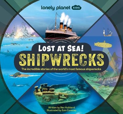 Lonely Planet Kids Lost at Sea! Shipwrecks -  Lonely Planet Kids, Ben Hubbard