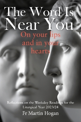 The Word is Near You, On Your Lips and in Your Heart - Martin Hogan