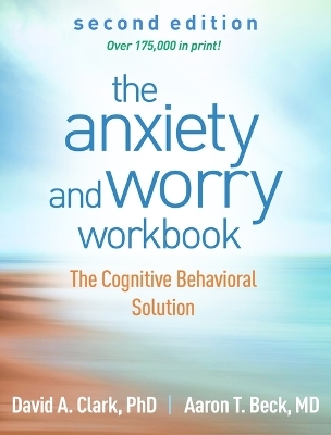 The Anxiety and Worry Workbook, Second Edition - David A. Clark