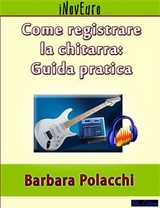 Come registrare la chitarra: guida pratica - Barbara Polacchi