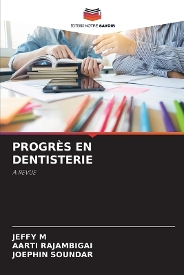 Progrès En Dentisterie - JEFFY M, AARTI RAJAMBIGAI, Joephin SOUNDAR