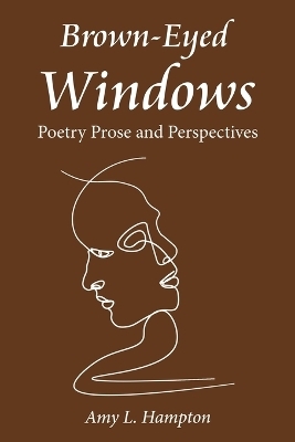 Brown-Eyed Windows - Amy L Hampton