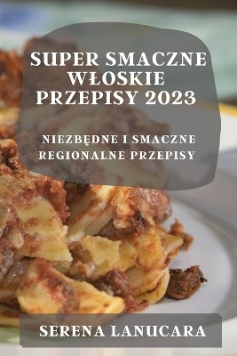 Super Smaczne Wloskie Przepisy 2023 - Serena Lanucara