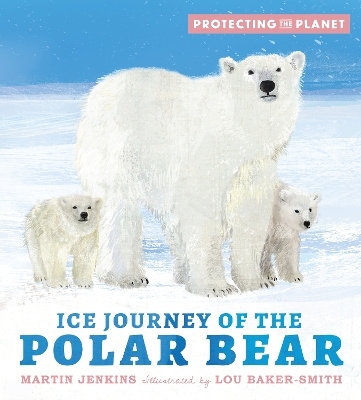 Protecting the Planet: Ice Journey of the Polar Bear - Martin Jenkins