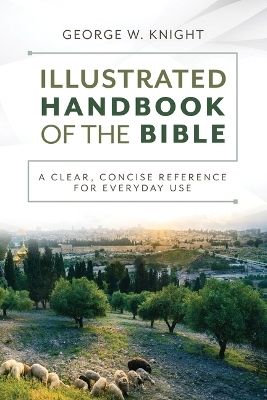 The Illustrated Handbook of the Bible - George W Knight