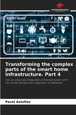Transforming the complex parts of the smart home infrastructure. Part 4 - Pavel Astafiev