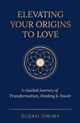 Elevating Your Origins to Love - Susan Drury