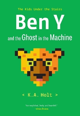 Ben Y and the Ghost in the Machine - K.A. Holt