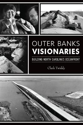 Outer Banks Visionaries - Clark Twiddy