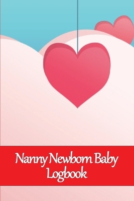 Nanny Newborn Baby Logbook - Brade Publishing