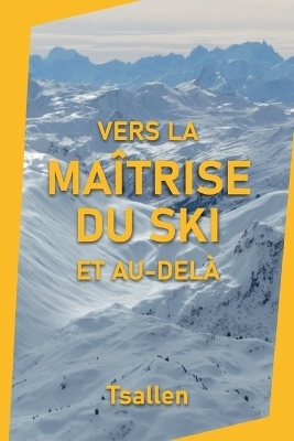 Vers la maîtrise du ski et au-delà - Skiers Tsallen