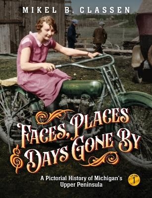 Faces, Places, and Days Gone By - Volume 1 - Mikel B Classen