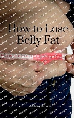 How to Lose Belly Fat - Anthony Ekanem