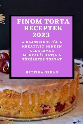 Finom torta receptek 2023 - Bettina Orban