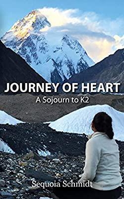 Journey of Heart: a Sojourn to K2 - Sequoia Schmidt