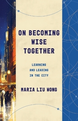 On Becoming Wise Together - Maria Liu Wong