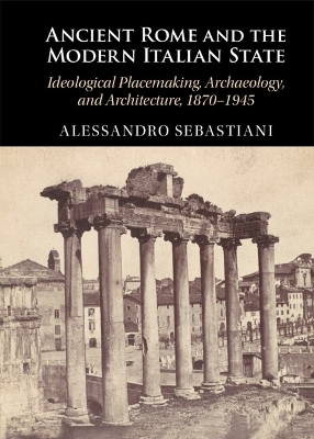 Ancient Rome and the Modern Italian State - Alessandro Sebastiani