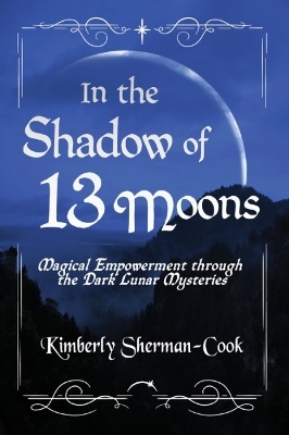 In the Shadow of 13 Moons - Kimberly Sherman-Cook