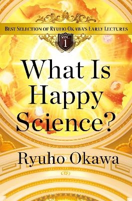 What Is Happy Science? - Ryuho Okawa