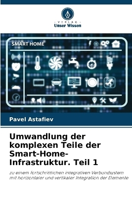 Umwandlung der komplexen Teile der Smart-Home-Infrastruktur. Teil 1 - Pavel Astafiev