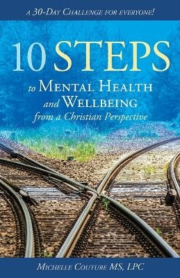 10 Steps to Mental Health and Wellbeing from a Christian Perspective - MS Lpc Michelle Couture